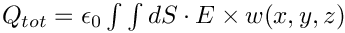 $Q_{tot} = \epsilon_0 \int\int dS \cdot E \times w(x, y, z)$