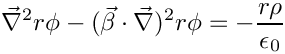 \[     \vec{\nabla}^2 r \phi - (\vec{\beta}\cdot\vec{\nabla})^2 r \phi = -\frac{r \rho}{\epsilon_0}
\]
